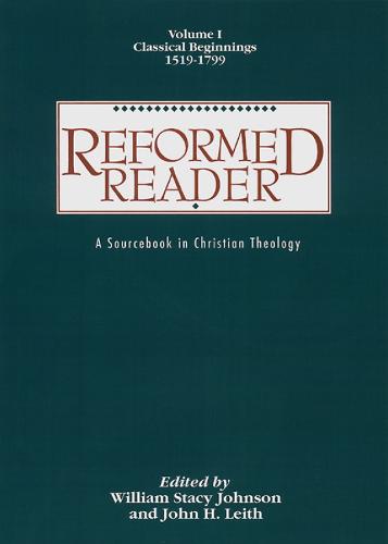 Reformed Reader: A Sourcebook in Christian Theology