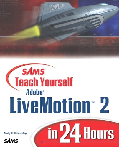 Sams Teach Yourself Adobe LiveMotion 2 in 24 Hours
