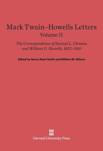 Mark Twain-Howells Letters: The Correspondence of Samuel L. Clemens and William D. Howells, 1872-1910, Volume II