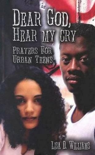 Dear God, Hear My Cry Prayers for Urban Teens