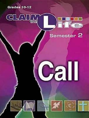 Claim the Life Call Leader's Guide: Semester 2