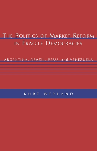 The Politics of Market Reform in Fragile Democracies