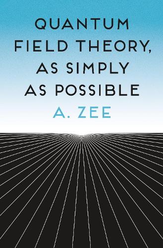 Quantum Field Theory, as Simply as Possible by Anthony Zee | Foyles