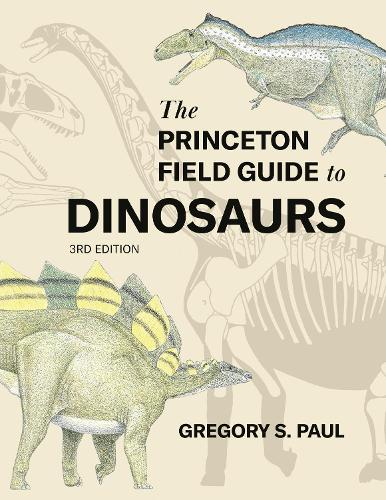 The Princeton Field Guide to Dinosaurs (Third Edition)