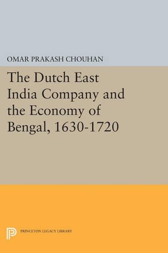 The Dutch East India Company and the Economy of Bengal, 1630-1720