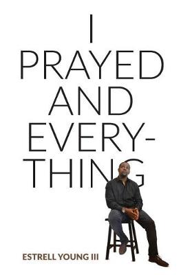 I Prayed and Everything