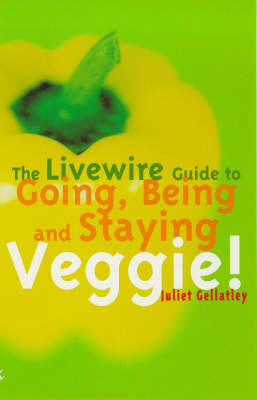 The Livewire Guide to Going, Being and Staying Veggie!