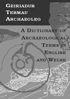 Geiriadur Termau Archaeoleg/Dictionary of Archaeological Terms
