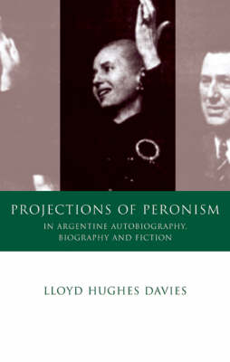 Projections of Peronism in Argentine Autobiography, Biography and Fiction