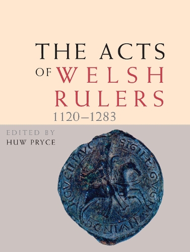 The Acts of Welsh Rulers, 1120-1283