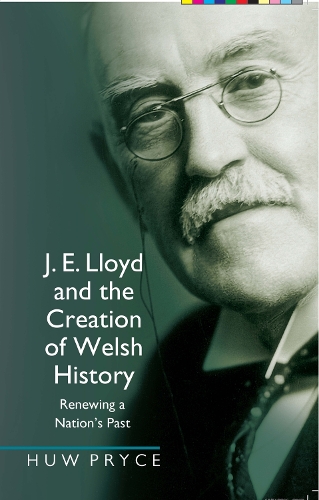 J. E. Lloyd and the Creation of Welsh History