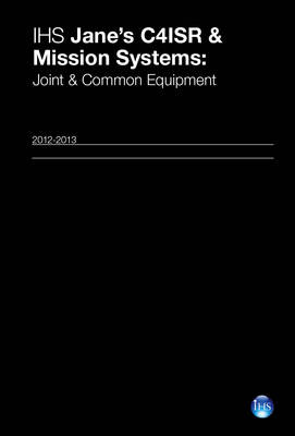 Jane's C4ISR & Mission Systems:  Joint & Common Equipment 2012-2013 2012-2013