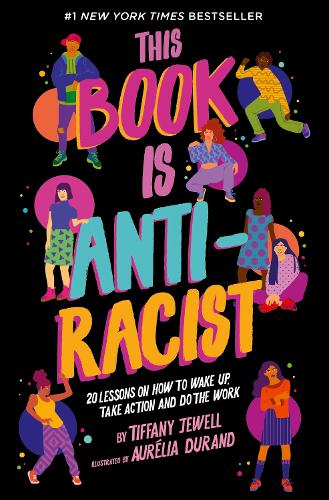 This Book Is Anti-Racist Volume 1 by Tiffany Jewell