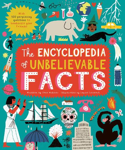 The Encyclopedia of Unbelievable Facts by Louise Lockhart