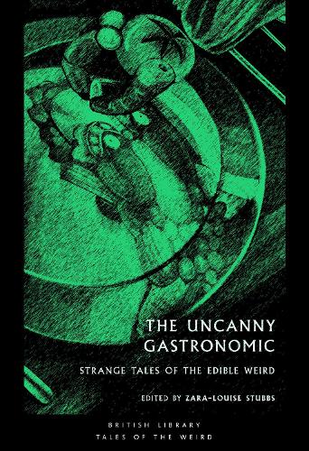 The Uncanny Gastronomic by Zara-Louise Stubbs