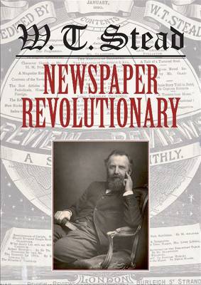 WT Stead: Newspaper Revolutionary
