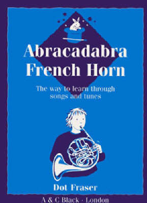Abracadabra Brass,Abracadabra: Abracadabra French Horn (Pupil's Book) Abracadabra French Horn (Pupil's Book): The Way to Learn Through Songs and Tunes