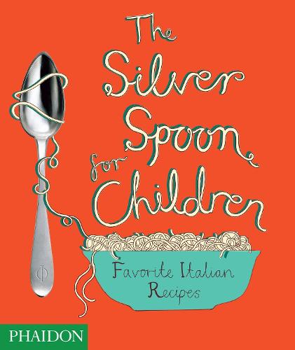 The Silver Spoon for Children, Favourite Italian Recipes