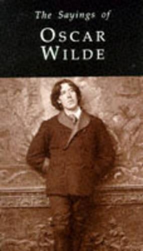 The Sayings of Oscar Wilde