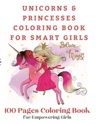 Unicorns and Princesses Coloring Book For Smart Girls, 100 Pages Coloring Book