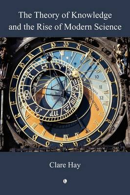 Thr Theory of Knowledge and the Rise of Modern Science