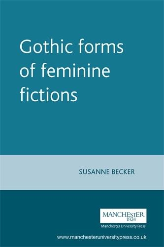 Gothic forms of feminine fictions