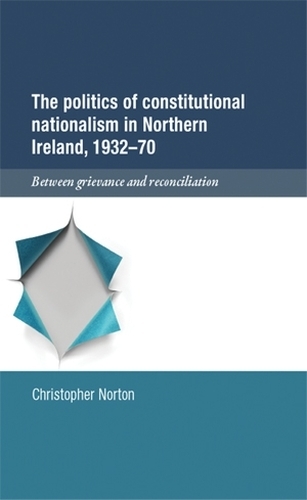 The Politics of Constitutional Nationalism in Northern Ireland, 1932–70
