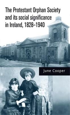 The Protestant Orphan Society and its Social Significance in Ireland, 1828–1940
