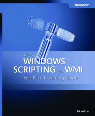 Microsoft Windows Scripting with WMI: Self Paced Learning Guide