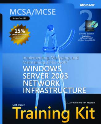 Implementing, Managing, and Maintaining a Microsoft Windows Server" 2003 Network Infrastructure