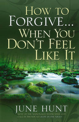 How to Forgive...When You Don't Feel Like it