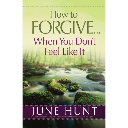 How to Forgive...When You Don't Feel Like It