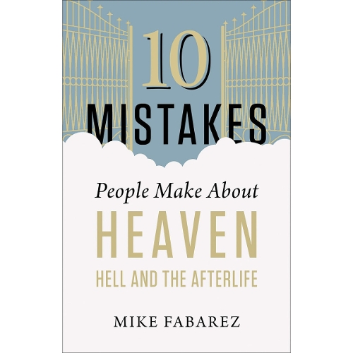 10 Mistakes People Make About Heaven, Hell, and the Afterlife
