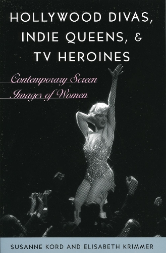 Hollywood Divas, Indie Queens, and TV Heroines