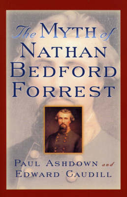 The Myth of Nathan Bedford Forrest