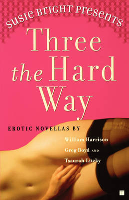 Susie Bright Presents Three the Hard Way: Erotic Novellas By