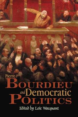 Pierre Bourdieu and Democratic Politics