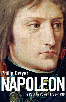 Napoleon: The Path to Power 1769 - 1799 v. 1