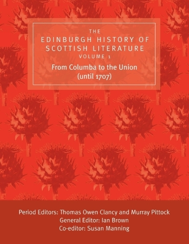 The Edinburgh History of Scottish Literature: From Columba to the Union (until 1707)