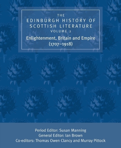 The Edinburgh History of Scottish Literature: Enlightenment, Britain and Empire (1707–1918)