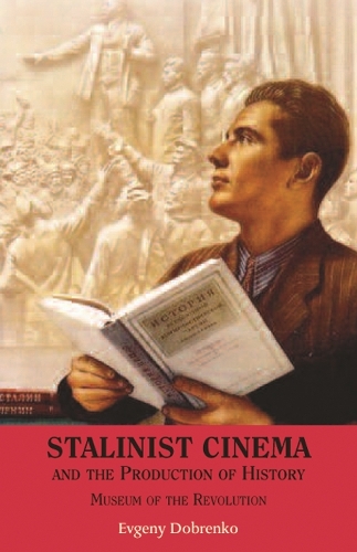 Stalinist Cinema and the Production of History