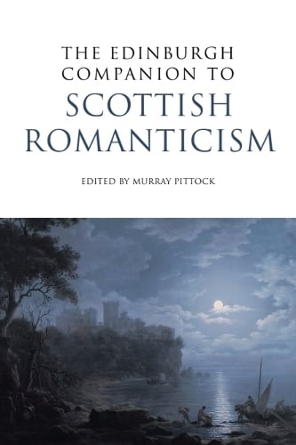 The Edinburgh Companion to Scottish Romanticism