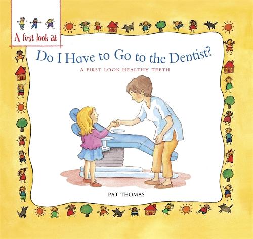 A First Look At: Healthy Teeth: Do I have to go to the Dentist?