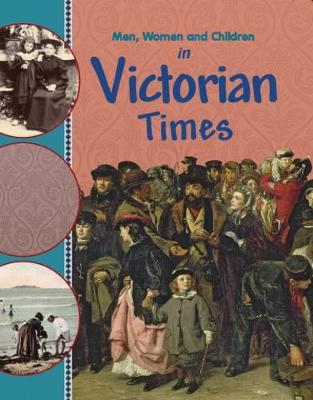 Men, Women and Children: In Victorian Times