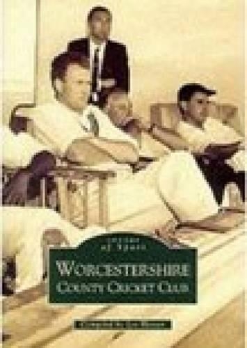 Worcestershire County Cricket Club: Images of Sport
