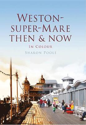 Weston-Super-Mare Then & Now