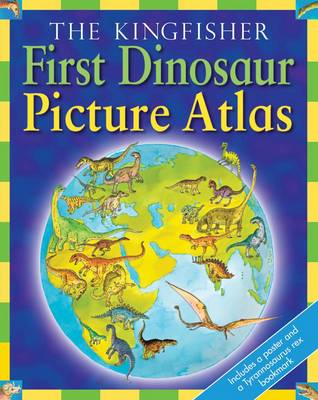 The Kingfisher First Dinosaur Picture Atlas