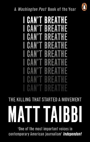 I Can't Breathe by Matt Taibbi