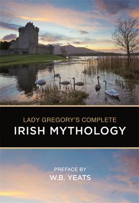 Lady Gregory's Complete Irish Mythology