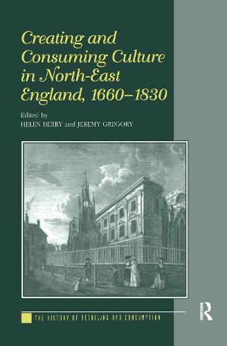Creating and Consuming Culture in North-East England, 1660–1830